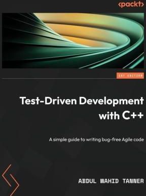 Test-Driven Development with C++: A simple guide to writing bug-free Agile code