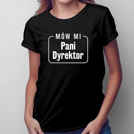 Mów mi Pani Dyrektor - damska koszulka na prezent
