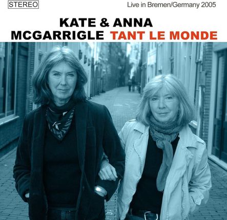 Mcgarrigle & Kate & Anna: Tant Le Monde / Live In Bremen / Germany 2005 [CD]