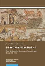 Historia naturalna Tom III Botanika Rolnictwo i Ogrodnictwo Księgi XII-XIX (2 tomy)