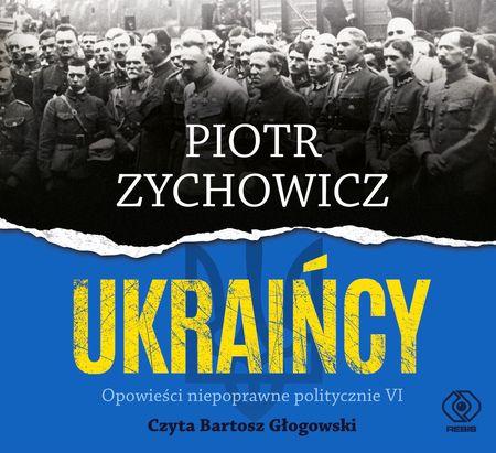 Ukraińcy. Opowieści niepoprawne politycznie (audiobook)