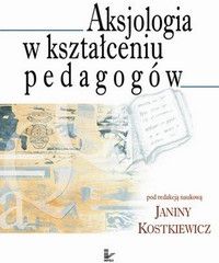 Aksjologia w kształceniu pedagogów - Janina Kostkiewicz, Janina Kostkiewicz (E-book)
