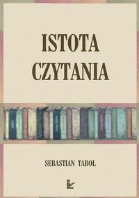 Istota czytania - Sebastian Taboł (E-book)