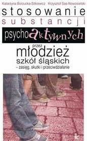 Stosowanie substancji psychoaktywnych przez młodzież szkół śląskich - Katarzyna Borzucka-Sitkiewicz, Krzysztof Sas-Nowosielski (E-book)