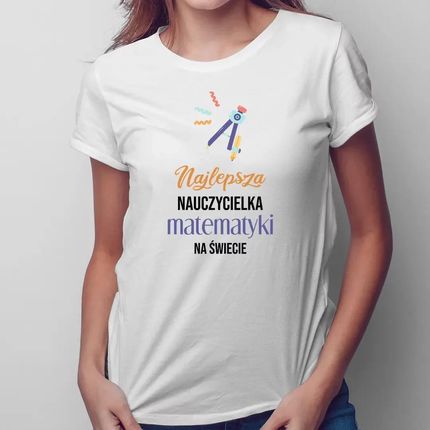 Najlepsza nauczycielka matematyki na świecie - damska koszulka z nadrukiem dla nauczycielki