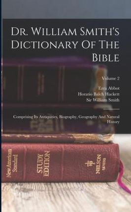 Dr. William Smith's Dictionary Of The Bible: Comprising Its Antiquities, Biography, Geography And Natural History; Volume 2