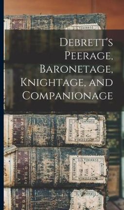 Debrett&apos;s Peerage, Baronetage, Knightage, and Companionage