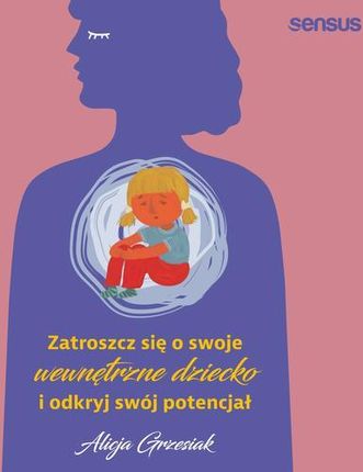 Zatroszcz się o swoje wewnętrzne dziecko i odkryj swój potencjał