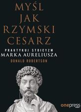 Zdjęcie Myśl jak rzymski cesarz. Praktykuj stoicyzm Marka Aureliusza - Sulęcin