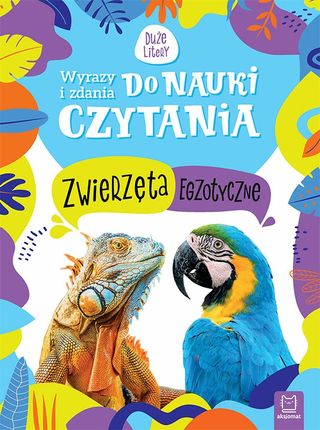 Zwierzęta egzotyczne. Wyrazy i zdania do nauki czytania. Duże litery - Monika Basiejko 