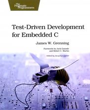 Test Driven Development for Embedded C: Building Hihg Quality Embedded Software (Pragmatic Programmers) - James W. Grenning