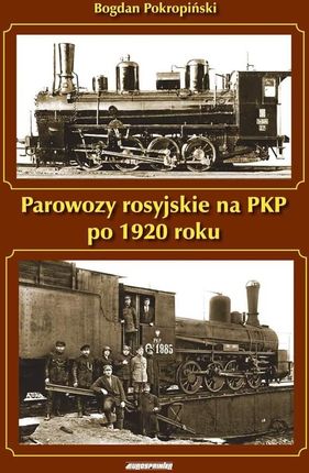 Parowozy rosyjskie na PKP po 1920 roku - Bogdan Pokropiński