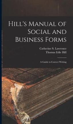 Hill's Manual of social and business forms: a guide to correct