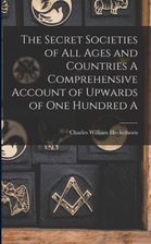 The Secret Societies Of All Ages And Countries A Comprehensive Account ...