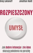 Zdjęcie Rozpieszczony umysł. Jak dobre intencje i złe idee skazują pokolenia na porażkę - Gostynin