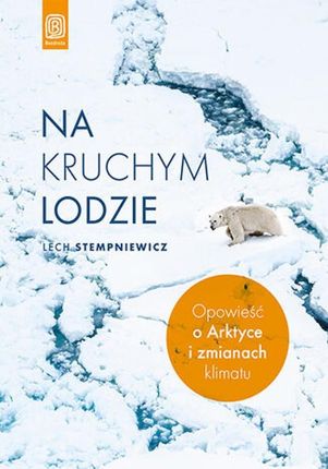 Na kruchym lodzie. Opowieść o Arktyce i zmianach klimatu (E-book)