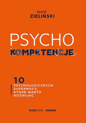 PSYCHOkompetencje. 10 psychologicznych supermocy, które warto rozwijać (E-book)