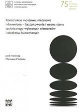 Konstrukcje mostowe, metalowe i drewniane – kształtowanie i ocena stanu technicznego wybranych elementów i obiektów budowlanych.
