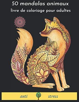 50 mandalas animaux livre de coloriage pour adultes anti- stress: mandala  adulte, jeux couleur, Livre à Colorier, 50 Mandalas, anti- stress et   dif - Literatura obcojęzyczna - Ceny i opinie 