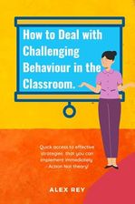 How to Deal with Challenging Behaviour in the Classroom.: Effective ...
