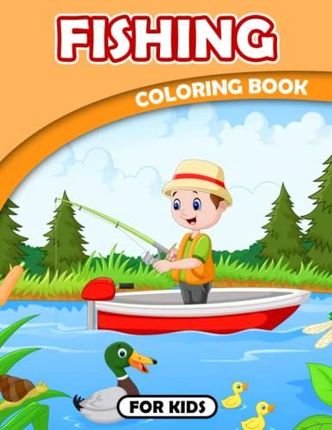 Fishing Coloring Book For Kids: An Amazing Coloring Pages For Boys, Girls  And Kids Ages 3-6 , The Perfect Gifts For Little Fisherman To Color , Gag  Gi - Literatura obcojęzyczna - Ceny i opinie 