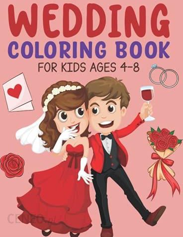 Wedding Coloring Book for Kids Ages 4-8: Wedding coloring books for kids  ages 4-8, beautiful gifts for girls and boys - Literatura obcojęzyczna -  Ceny i opinie 