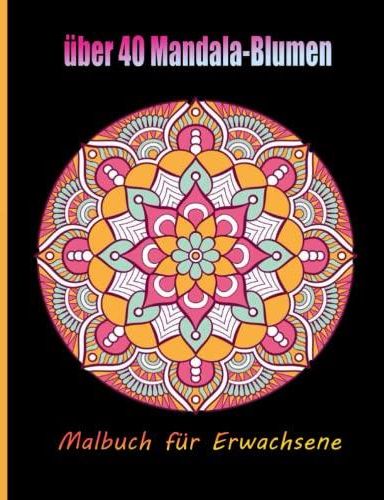 Mandalas für Erwachsene: Entspannung und Kreativität mit wunderschönen Ausmalbildern (inkl. Kostenloser Downloads!)