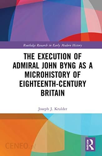 The Execution of Admiral John Byng as a Microhistory of Eighteenth ...