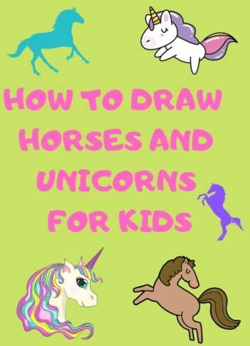 How To Draw Horses and Unicorns For Kids: A Fun Activity To Develop ...