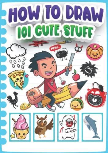 How To Draw 101 Cute Stuff For Kids: Easy Step-by-Step Guide Book