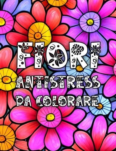 76 Fiori - Libro da colorare per Adulti: Pagine da colorare con bellissimi  fiori, natura, sfondi e mandala floreali. Libri antistress da colorare. -  Literatura obcojęzyczna - Ceny i opinie 