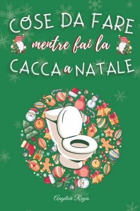 COSE DA FARE MENTRE FAI LA CACCA A NATALE: indovinelli, cruciverba, sudoku  e tante altre attività con giochi per trascorrere in pace il tuo momento su