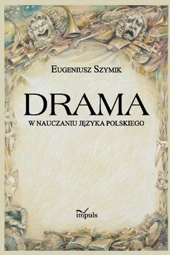 Drama w nauczaniu języka polskiego - Eugeniusz Szymik (E-book)