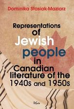 Representations of Jewish people in Canadian literature of the 1940s and 1950s - Dominika Stasiak-Maziarz (E-book)