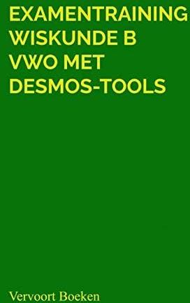 Examentraining Wiskunde B VWO Met Desmos-tools: Vervoort Boeken ...