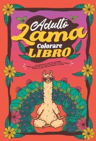 Libro da colorare LLAMA: Disegni di lama con citazioni divertenti per il  relax degli adulti con disegni di lama antistress: Un divertente libro  regalo