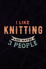 Christmas gifts for women: I Like Knitting And Maybe 3 People Knitter Gift  Knitting Funny: Knitting, Gifts for Women Unique Friendship Gift for Best .  - Literatura obcojęzyczna - Ceny i opinie -