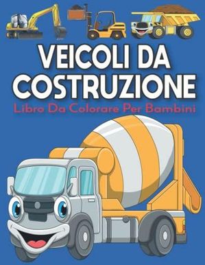 Veicoli da Costruzione Libro da Colorare Per i Bambini L ultimo  