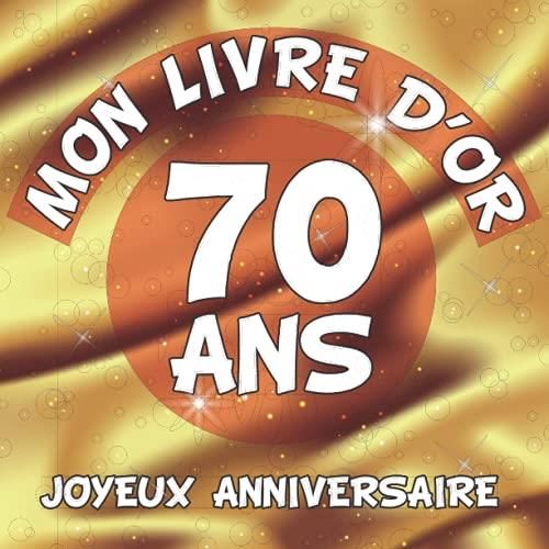 Livre d'or 70 ans joyeux anniversaire: Idée cadeau pour le 70ème Anniversaire I Souvenir fête 