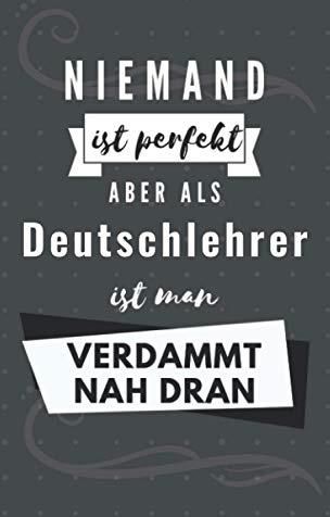 Niemand ist perfekt aber als Deutschlehrer ist man verdammt nah dran