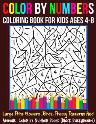 https://image.ceneostatic.pl/data/products/145778876/p-color-by-numbers-coloring-book-for-kids-ages-8-12-large-print-flowers-birds-pretty-patterns-and-animals-color-by-number-books-black-background.jpg