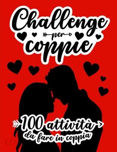 Challenge per coppie: Un couple love challenge book in italiano con 100  sfide e idee originali da fare in coppia : da compilare insieme con foto e  ric