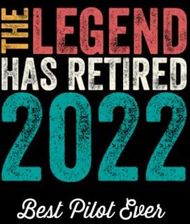 The Legend Has Retired 2022 Best Pilot Ever: Retirement Gift for Pilots
