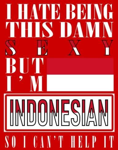 I Hate Being This Damn Sexy But I'm Indonesian So I Can't Help It
