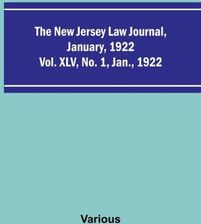 The New Jersey Law Journal, January, 1922 ; Vol. XLV. No. 1. Jan., 1922 ...