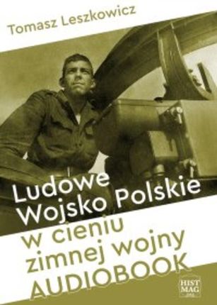 Ludowe Wojsko Polskie w cieniu zimnej wojny (Audiobook)