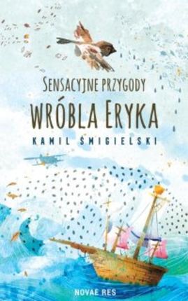 Sensacyjne przygody wróbla Eryka mobi,epub Kamil Śmigielski (E-book)