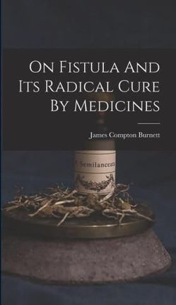 On Fistula And Its Radical Cure By Medicines