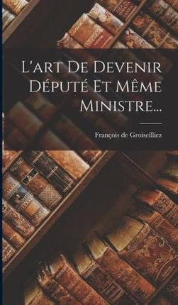 L'art De Devenir Député Et M?me Ministre - Literatura obcojęzyczna -  Ceny i opinie 