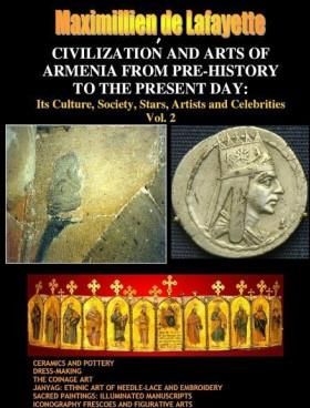 Civilization and Arts of Armenia from Pre-History to the Present Day: Its Culture, Society, Stars, Artists and Celebrities.Vol. 2